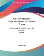 de Quelques Jeux Populaires Dans L'Ancienne France: A Propos D'Une Ordonnance de Charles V (1889)