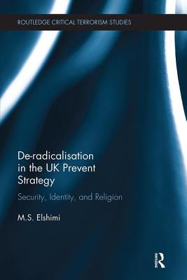 De-Radicalisation in the UK Prevent Strategy: Security, Identity and Religion - Elshimi, M. S.