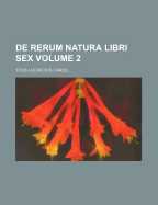 de Rerum Natura Libri Sex Volume 2