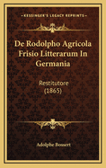 de Rodolpho Agricola Frisio Litterarum in Germania: Restitutore (1865)