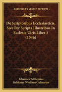 de Scriptoribus Ecclesiasticis, Sive Per Scripta Illustribus in Ecclesia Uiris Liber 1 (1546)