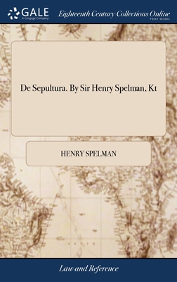 De Sepultura. By Sir Henry Spelman, Kt - Spelman, Henry