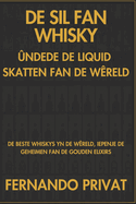 de Sil Fan Whisky ndede de Liquid Skatten Fan de Wreld: de Beste Whiskys Yn de Wreld, Iepenje de Geheimen Fan de Gouden Elixirs