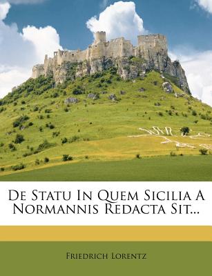 de Statu in Quem Sicilia a Normannis Redacta Sit... - Lorentz, Friedrich