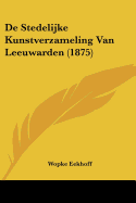 De Stedelijke Kunstverzameling Van Leeuwarden (1875)