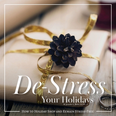 De-Stress Your Holidays: How to Holiday Shop and Remain Stress-Free - Rowe, Jennifer L