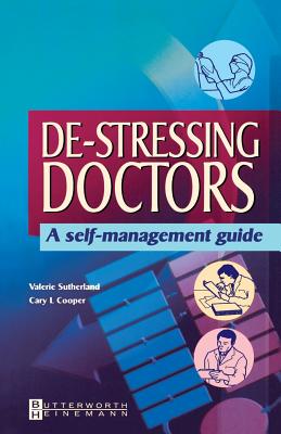 De-Stressing Doctors: A Self-Management Guide - Cooper, Cary L, Sir, CBE, and Sutherland, Valerie, Msc, PhD