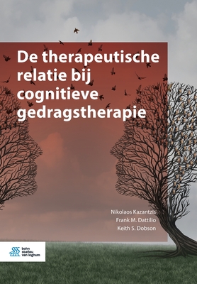 de Therapeutische Relatie Bij Cognitieve Gedragstherapie - Kazantzis, Nikolaos, and Dattilio, Frank M, and Dobson, Keith S