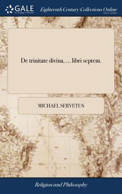 de Trinitate Divina, ... Libri Septem. - Servetus, Michael