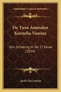 De Twee Amiralen Kornelia Vossius: Een Schaking In De 17 Eeuw (1859)