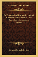 De Typographia Hebraeo-Ferrariensi Commentarius Historicus Quo Ferrarienses Judaeorum (1780)