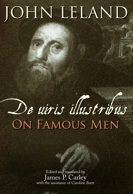 de Uiris Illustribus / On Famous Men - Leland, John, and Carley, James P (Editor)