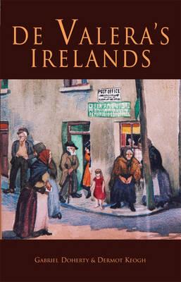 de Valera's Irelands - Doherty, Gabriel (Editor), and Keogh, Dermot (Editor)