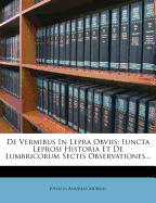 de Vermibus in Lepra Obviis: Iuncta Leprosi Historia Et de Lumbricorum Sectis Observationes...