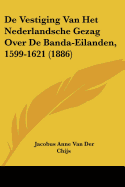 De Vestiging Van Het Nederlandsche Gezag Over De Banda-Eilanden, 1599-1621 (1886)