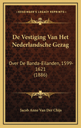 De Vestiging Van Het Nederlandsche Gezag Over De Banda-Eilanden, 1599-1621 (1886)