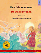 De vilda svanarna - De wilde zwanen. Tv?spr?kig barnbok efter en saga av Hans Christian Andersen (svenska - nederl?ndska)