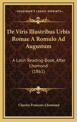 de Viris Illustribus Urbis Romae a Romulo Ad Augustum: A Latin Reading-Book, After Lhomond (1861) - Lhomond, Charles Francois