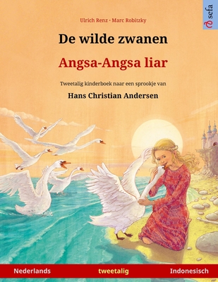 De wilde zwanen - Angsa-Angsa liar (Nederlands - Indonesisch): Tweetalig kinderboek naar een sprookje van Hans Christian Andersen - Robitzky, Marc (Illustrator), and Kleimaker, Christa (Translated by), and Renz, Ulrich