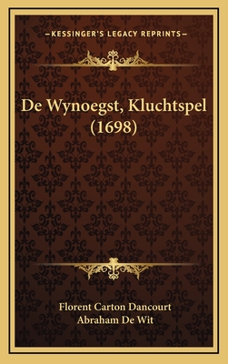 de Wynoegst, Kluchtspel (1698) - Dancourt, Florent Carton, and Wit, Abraham De