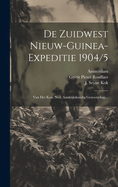 de Zuidwest Nieuw-Guinea-Expeditie 1904/5: Van Het Kon. Ned. Aardrijkskundig Genootschap...