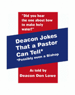 Deacon Jokes That a Pastor Can Tell*: *Possibly Even a Bishop - Lowe, Don
