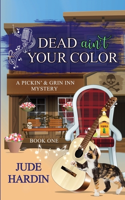 Dead Ain't Your Color: A Pickin' & Grin Inn Cozy Mystery Book 1 - Hardin, Jude