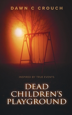 Dead Children's Playground: Based on a Rocket City Urban Legend - Crouch, Dawn C