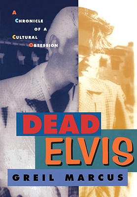 Dead Elvis: A Chronicle of a Cultural Obsession - Marcus, Greil
