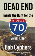 Dead End: Inside the Hunt for the 1-70 Serial Killer