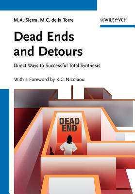 Dead Ends and Detours: Direct Ways to Successful Total Synthesis - Sierra, Miguel A, and de la Torre, Maria C, and Nicolaou, K C (Foreword by)