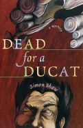 Dead for a Ducat - Shaw, Simon