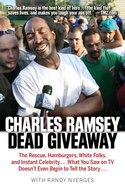Dead Giveaway: The Rescue, Hamburgers, White Folks, and Instant Celebrity... What You Saw on TV Doesn't Begin to Tell the Story... - Ramsey, Charles, and Nyerges, Randy