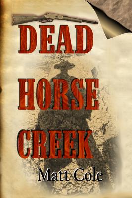 Dead Horse Creek - Schneider, Gina (Editor), and Cole, Matt