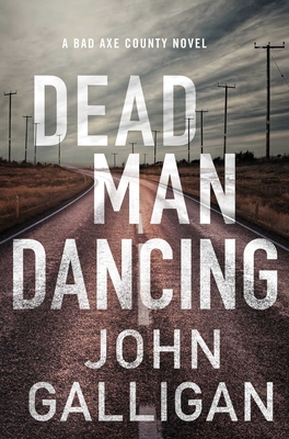 Dead Man Dancing: A Bad Axe County Novel - Galligan, John