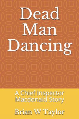 Dead Man Dancing: A Chief Inspector MacDonald Story - Taylor, Brian W