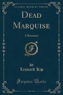 Dead Marquise: A Romance (Classic Reprint)