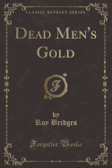 Dead Men's Gold (Classic Reprint)