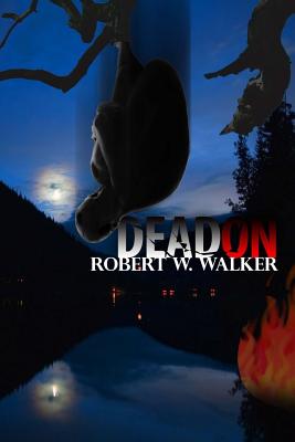Dead On: A Kat Holley, Marcus Rydell PI Suspense-Thriller - Walker, Robert W