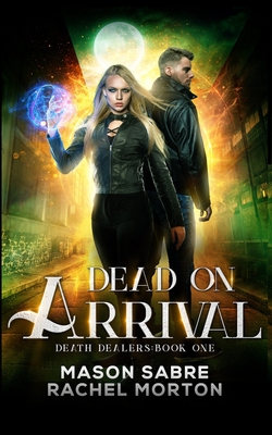 Dead on Arrival: An Urban Fantasy Story - Morton, Rachel, and Sabre, Mason