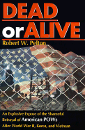 Dead or Alive?: Questions & Answers Regarding American POWs and MIAs - Pelton, Robert W