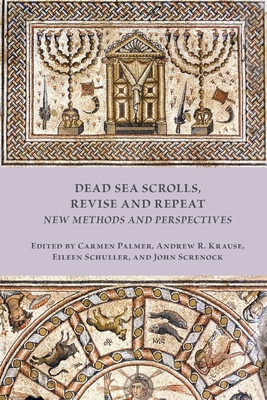 Dead Sea Scrolls, Revise and Repeat: New Methods and Perspectives - Palmer, Carmen (Editor), and Krause, Andrew R (Editor), and Schuller, Eileen (Editor)