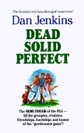 Dead Solid Perfect: The Semi-Tough of the Pga-All the Groupies, Rivalries, Friendships.......... - Jenkins, Dan, Mr., and Jenkins, C L