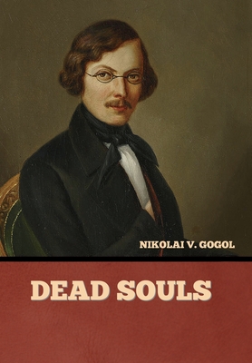 Dead Souls - Gogol, Nikolai Vasil'evich