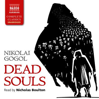 Dead Souls - Gogol, Nikolai, and Boulton, Nicholas (Read by), and Garnett, Constance (Translated by)