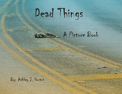 Dead Things A Picture Book