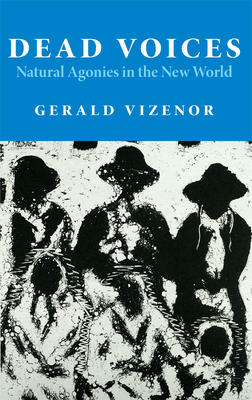 Dead Voices: Natural Agonies in the New World Volume 2 - Vizenor, Gerald, Prof.