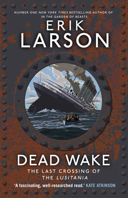 Dead Wake: The Last Crossing of the Lusitania - Larson, Erik