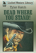 Dead Where You Stand!
