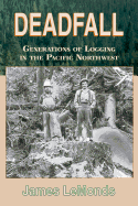 Deadfall: Generations of Logging in the Pacific Northwest